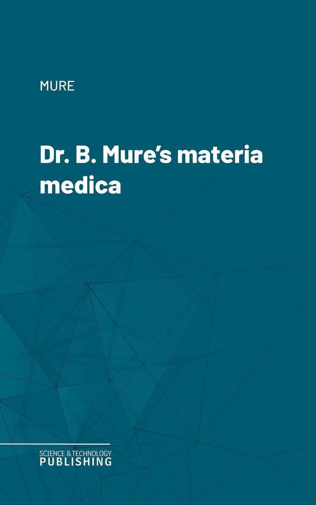 Dr. B. Mure's materia medica
