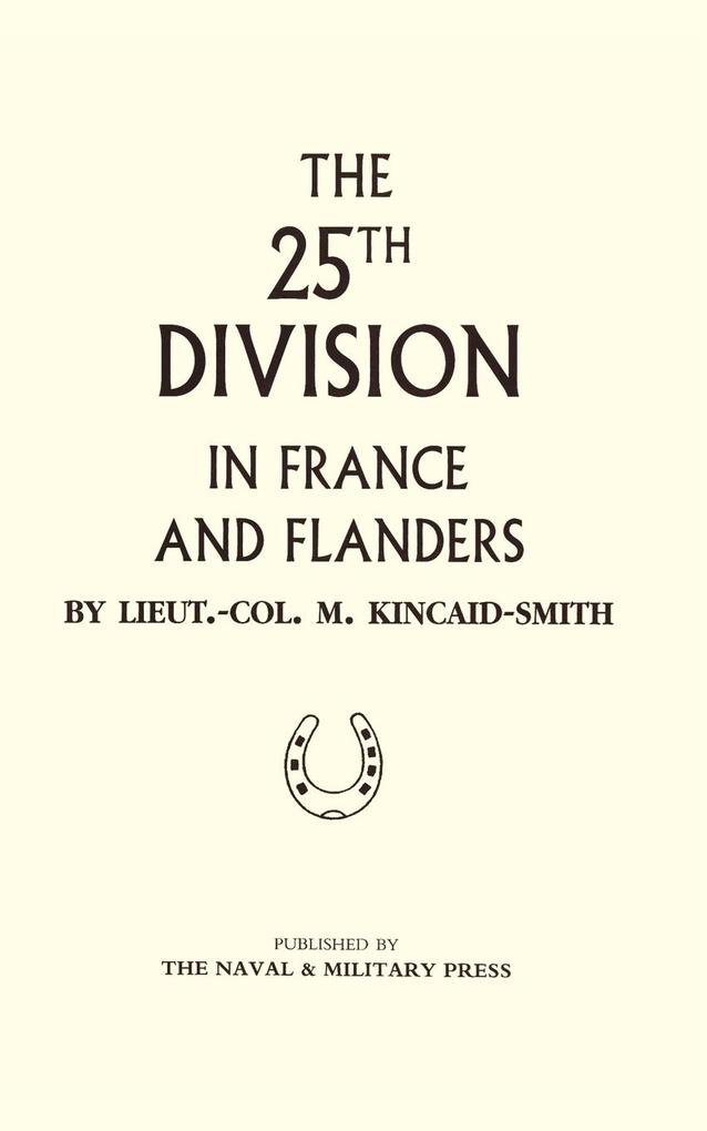 25th DIVISION in FRANCE and FLANDERS - Lt Col M Kincaid-Smith