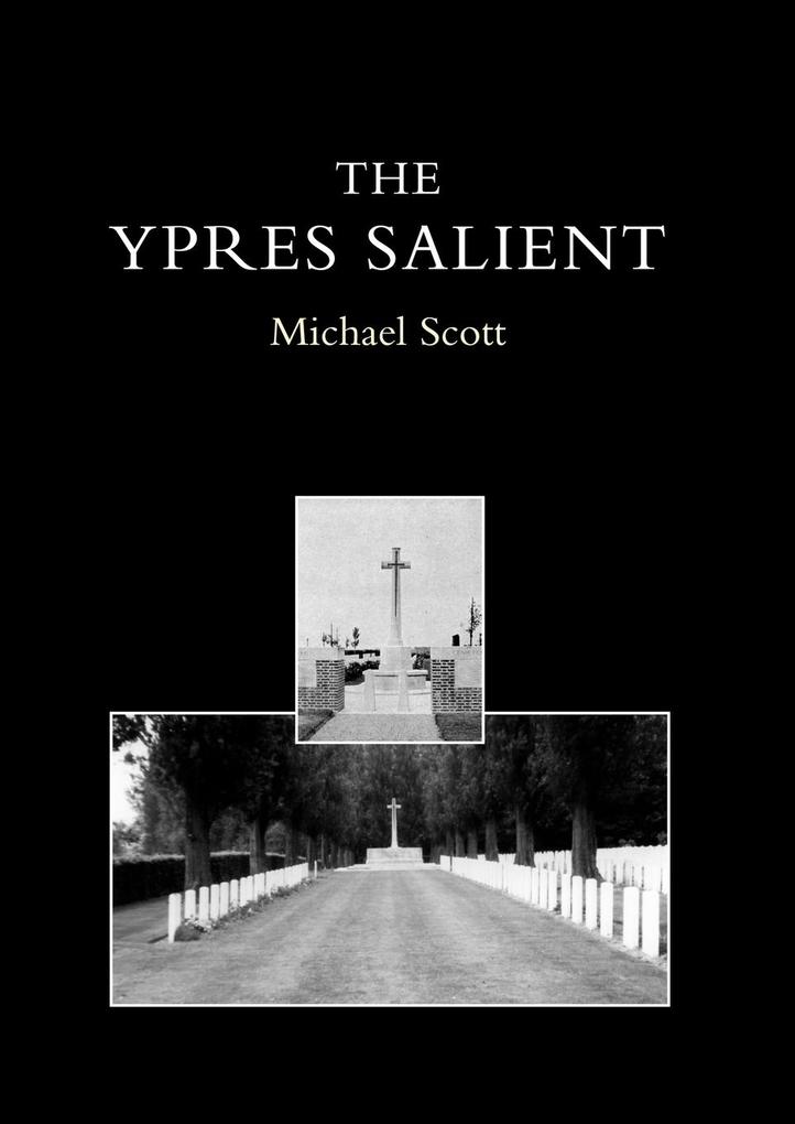 Ypres Salient. a Guide to the Cemeteries and Memorials of the Salient - Scott Michael Scott