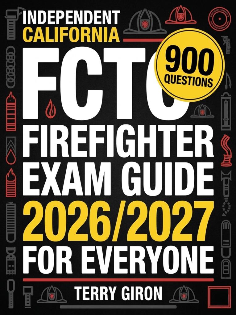 Independent California FCTC Firefighter Exam Guide 2026/2027 for Everyone
