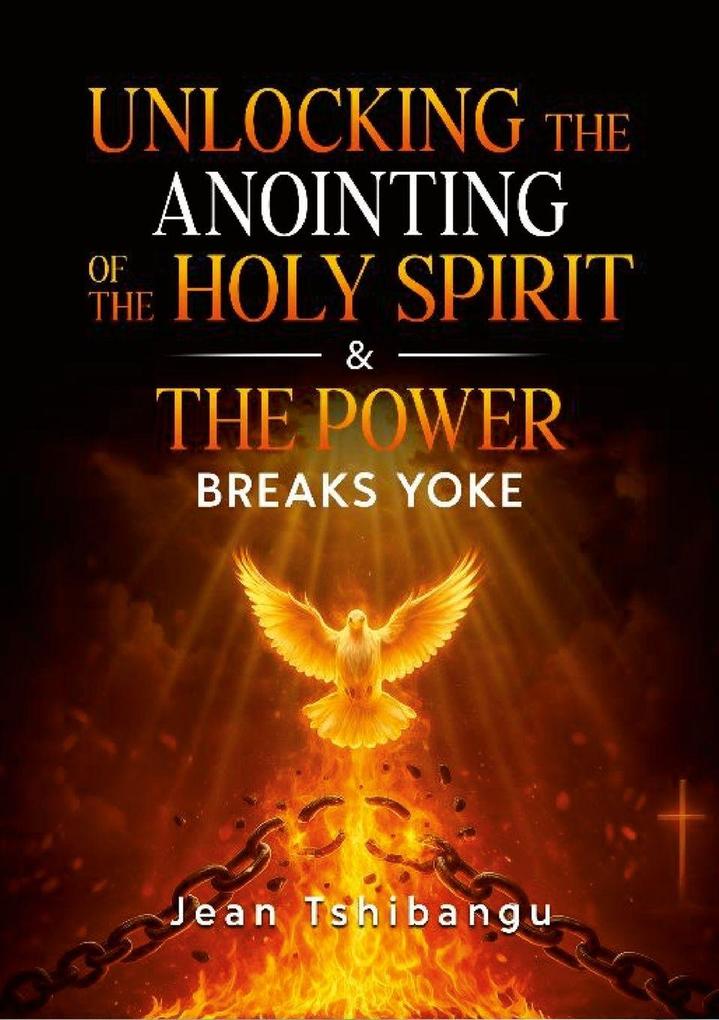 UNLOCKING THE ANOINTING OF THE HOLY SPIRIT & THE POWER
