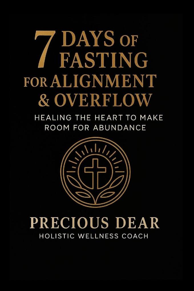 7 Days of Fasting For Alignment & Overflow