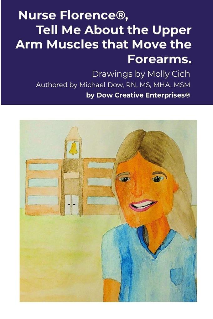 Nurse Florence® Tell Me About the Upper Arm Muscles that Move the Forearms.