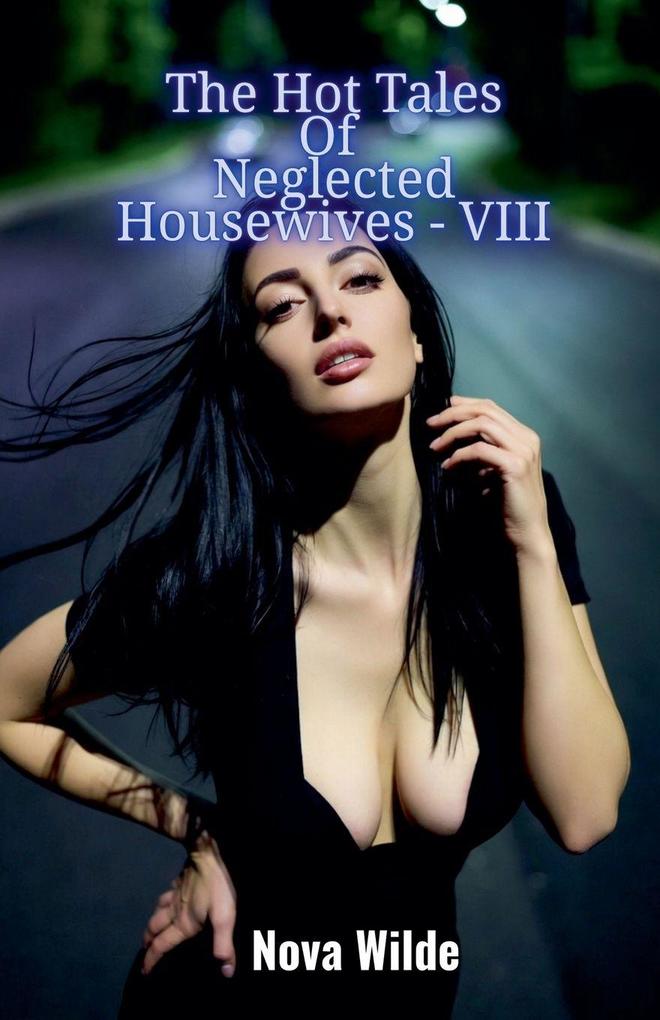 The Hot Tales Of Neglected Housewives - VIII