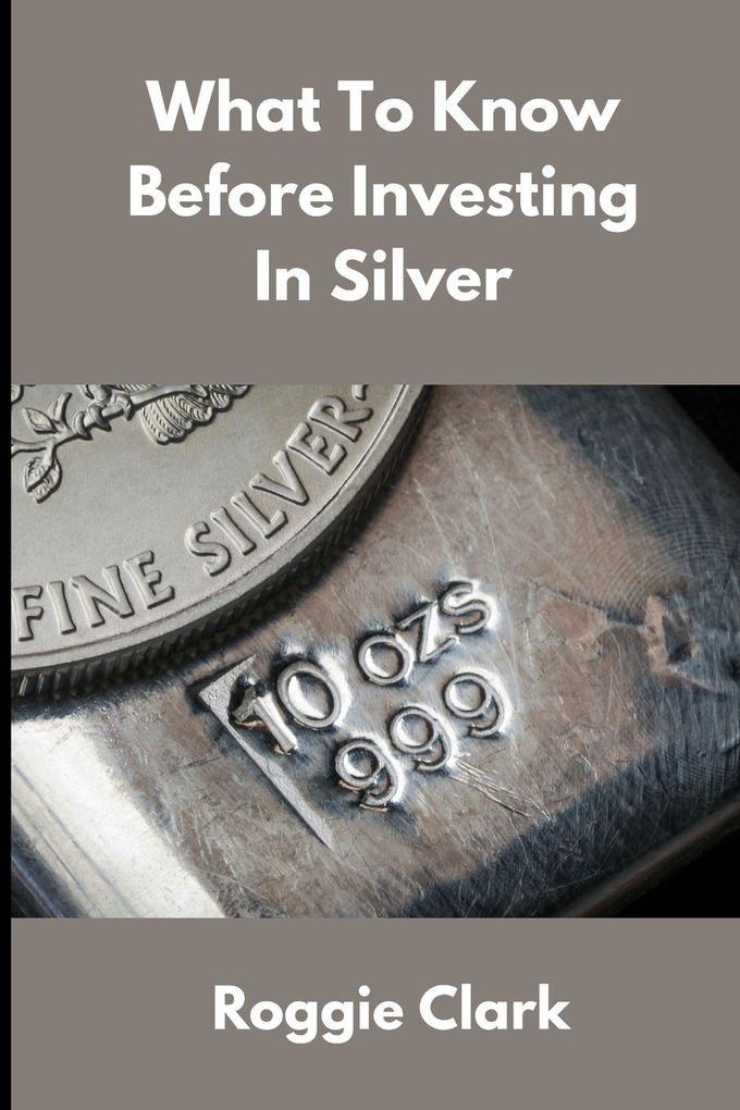 What to Know Before Investing In Silver