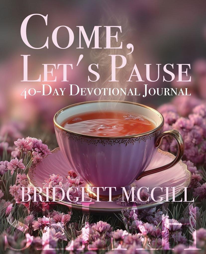 COME LET'S PAUSE 40-DAY DEVOTIONAL JOURNAL