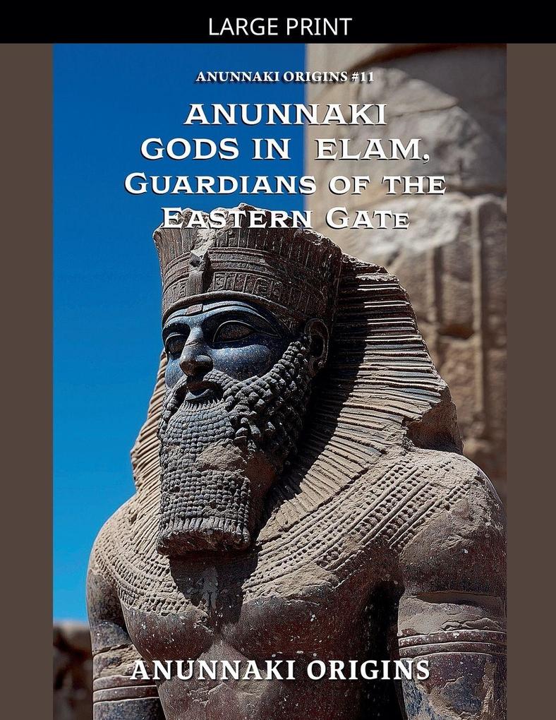 Anunnaki Gods in Elam Guardians of the Eastern Gate