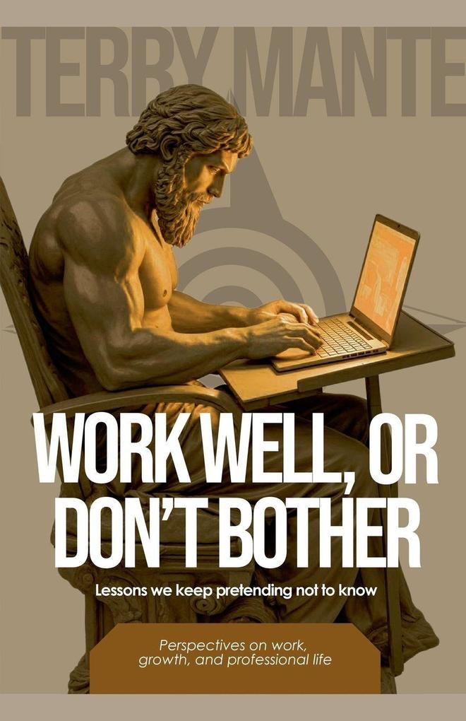 Work Well Or Don't Bother