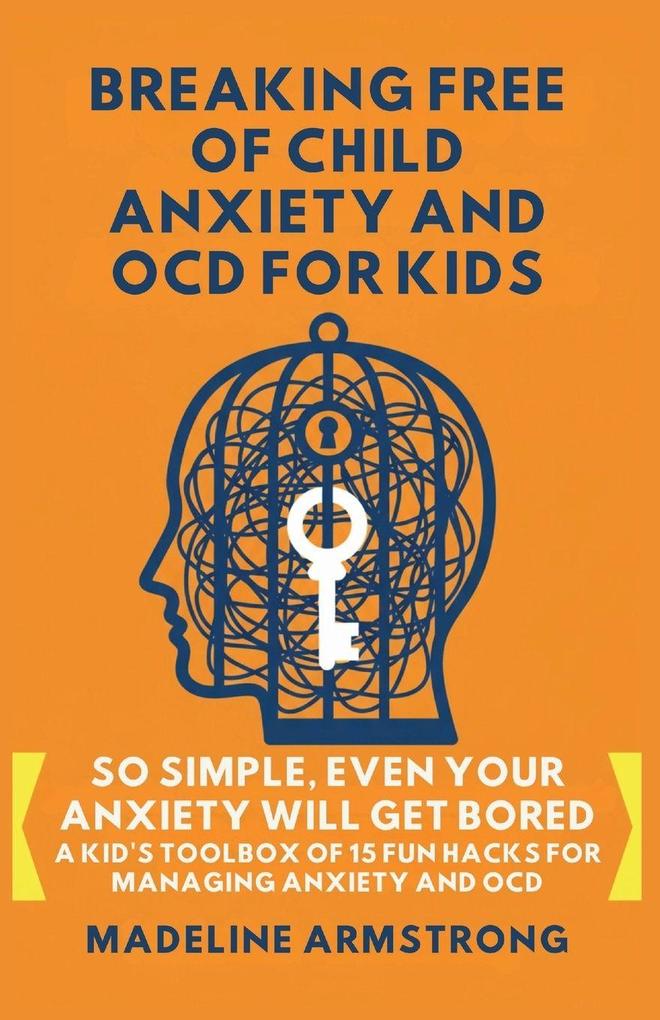 Breaking Free of Child Anxiety And OCD For Kids