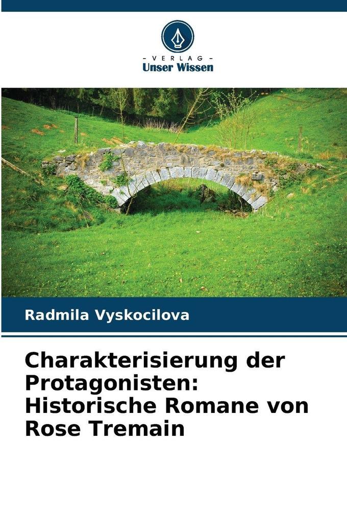 Charakterisierung der Protagonisten: Historische Romane von Rose Tremain