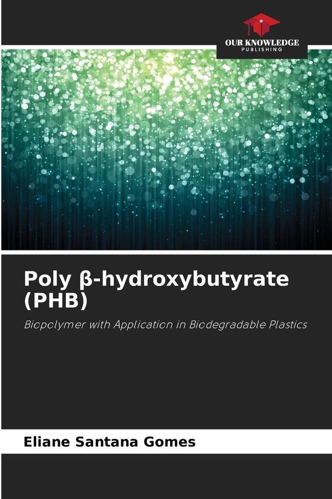 Poly -hydroxybutyrate (PHB)