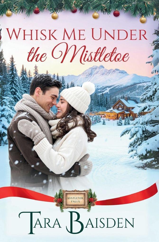 Whisk Me Under the Mistletoe (Mistletoe Falls Series