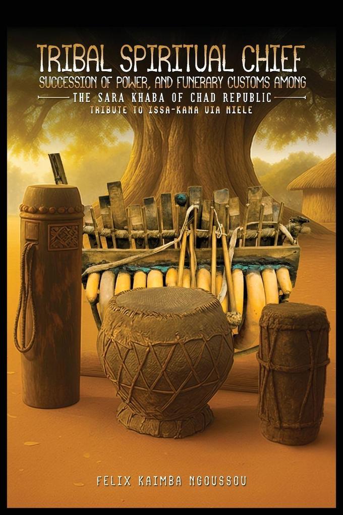 TRIBAL SPIRITUAL CHIEF SUCCESSION OF POWER AND FUNERARY CUSTOMS AMONG THE SARA KHABA OF CHAD REPUBLIC