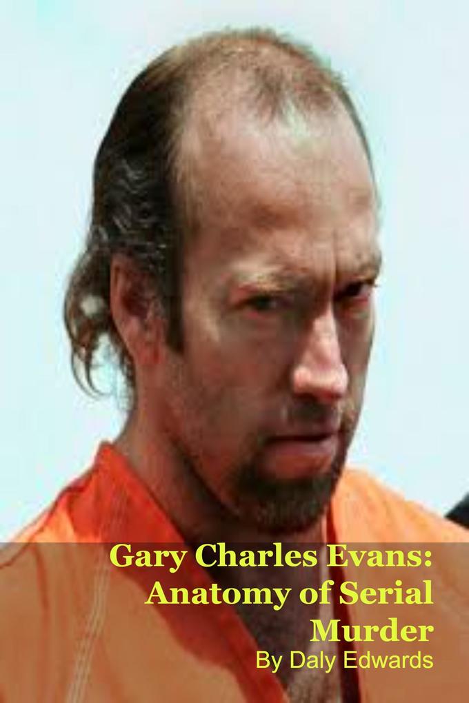 Gary Charles Evans: Anatomy of Serial Murder