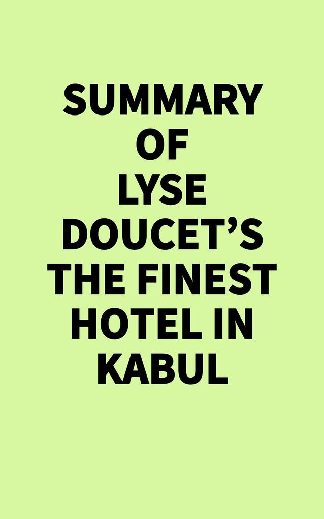 Summary of Lyse Doucet's The Finest Hotel in Kabul