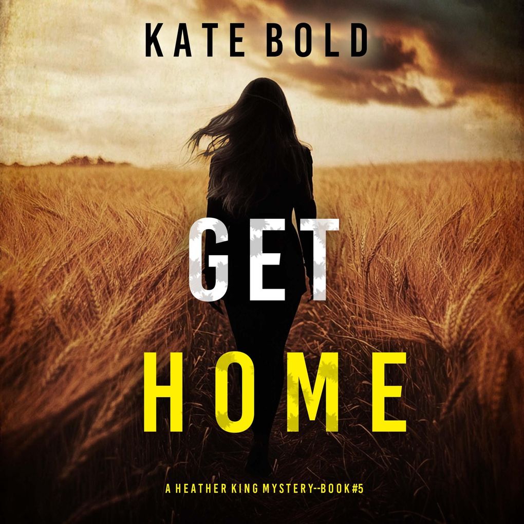Get Home (A Heather King Suspense ThrillerBook Five)
