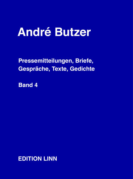 André Butzer: Pressemitteilungen Briefe Gespräche Texte Gedichte