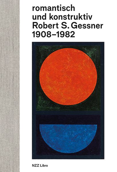 romantisch und konstruktiv: Robert S. Gessner 1908-1982