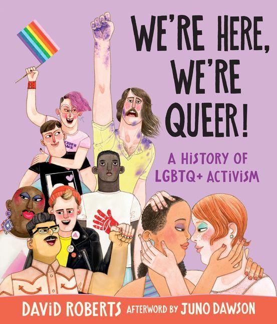 We're Here We're Queer!: A History of LGBTQ+ Activism