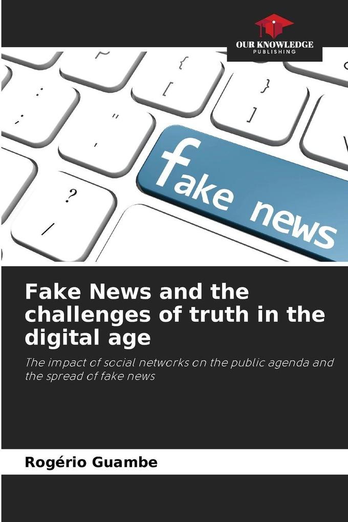 Fake News and the challenges of truth in the digital age