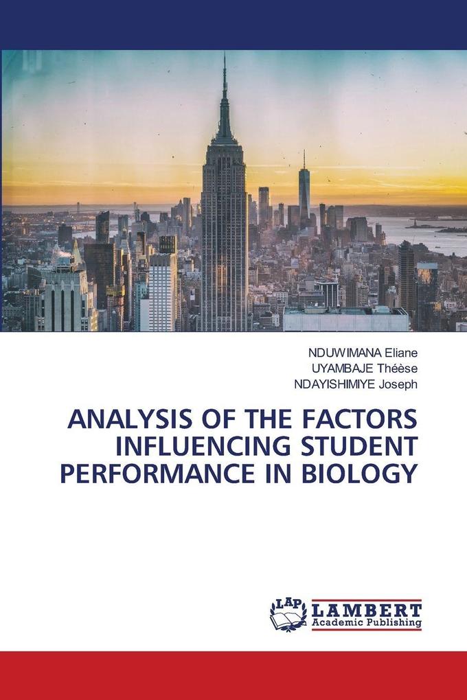 ANALYSIS OF THE FACTORS INFLUENCING STUDENT PERFORMANCE IN BIOLOGY