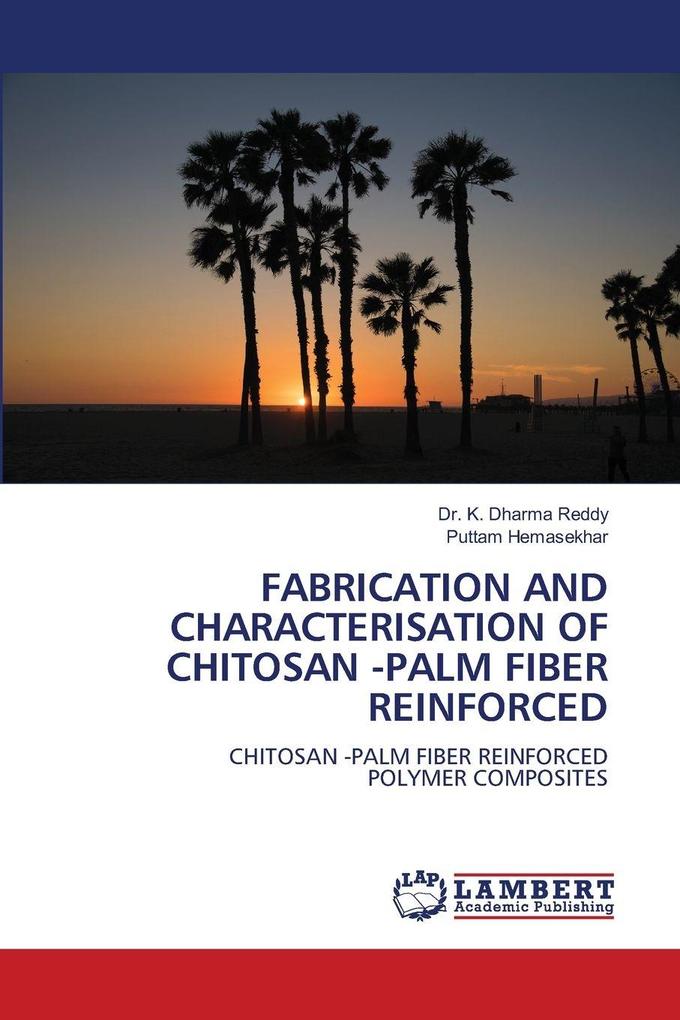 FABRICATION AND CHARACTERISATION OF CHITOSAN -PALM FIBER REINFORCED