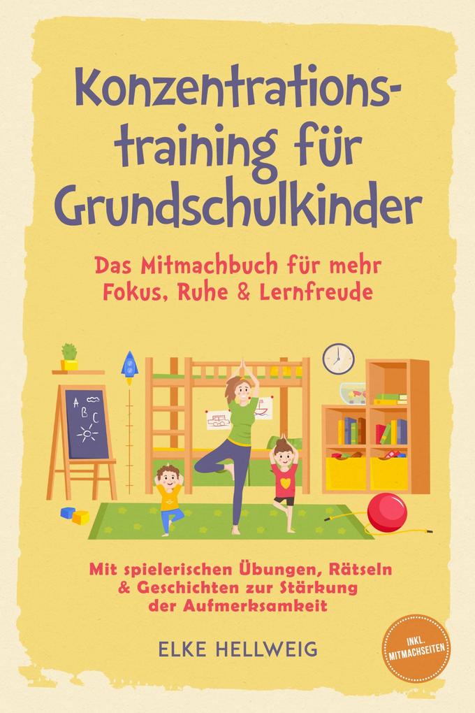 Konzentrationstraining für Grundschulkinder: Das Mitmachbuch für mehr Fokus Ruhe & Lernfreude - mit spielerischen Übungen Rätseln & Geschichten zur Stärkung der Aufmerksamkeit - inkl. Mitmachseiten