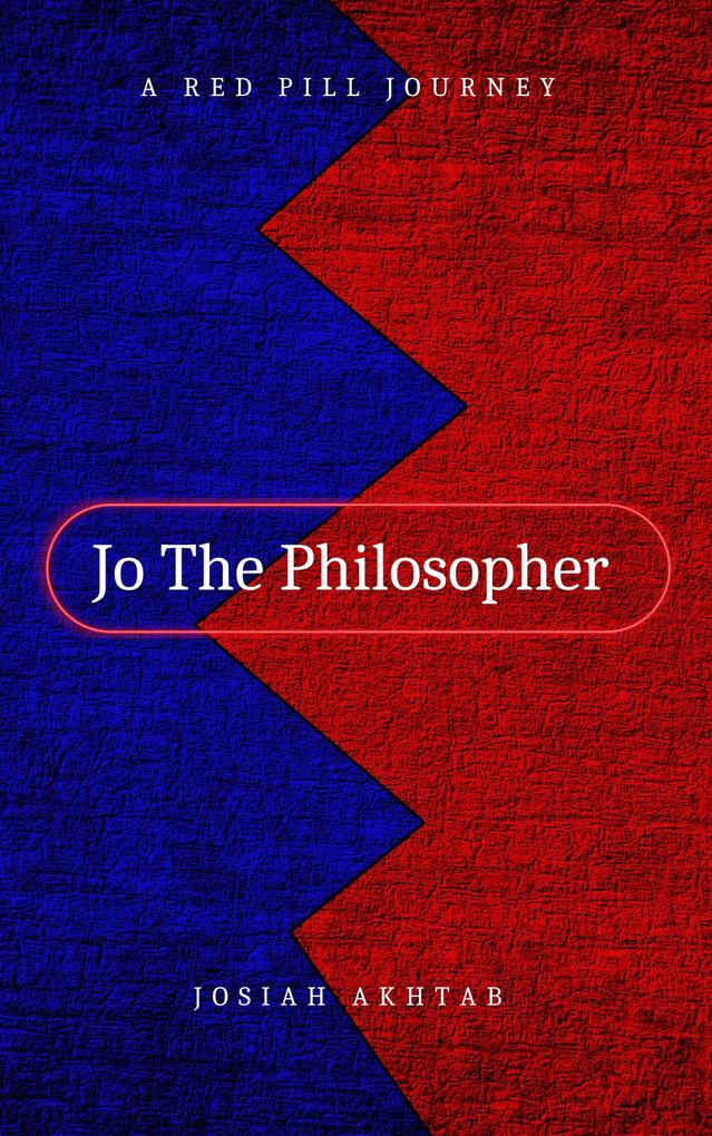 Jo The Philosopher: A Red Pill Journey