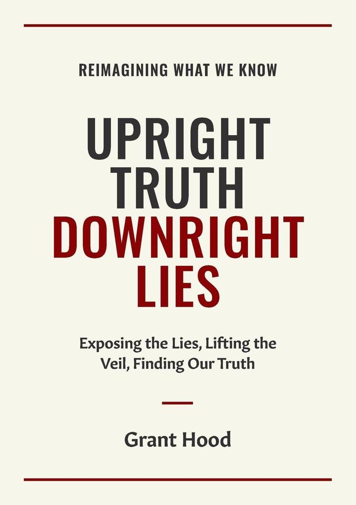 Upright Truth Downright Lies