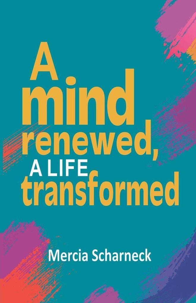 A Mind Renewed A Life Transformed