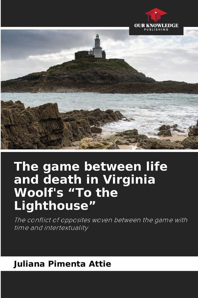 The game between life and death in Virginia Woolf's 'To the Lighthouse'