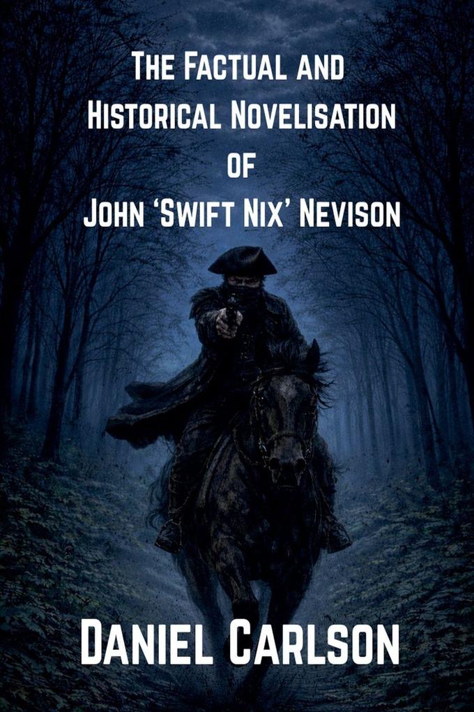 The Factual and Historical Novelisation of John 'Swift Nix' Nevison