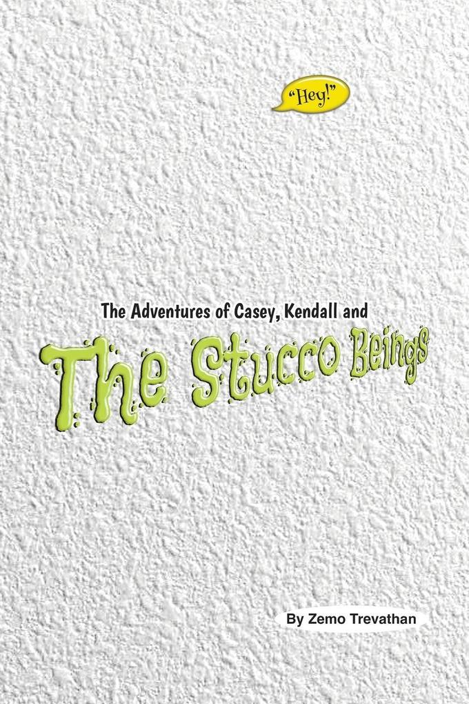 The Adventures of Casey Kendall and The Stucco Beings