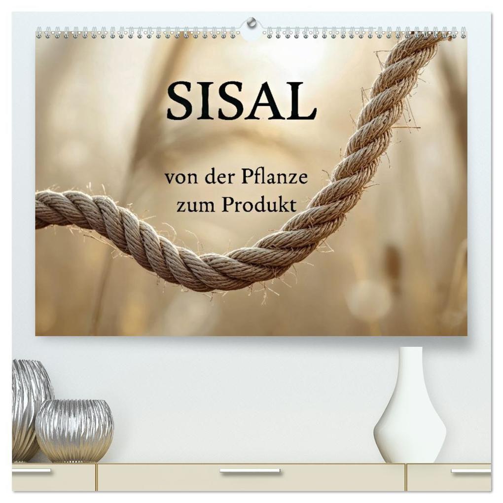 SISAL - von der Pflanze zum Produkt (hochwertiger Premium Wandkalender 2027 DIN A2 quer) Kunstdruck in Hochglanz