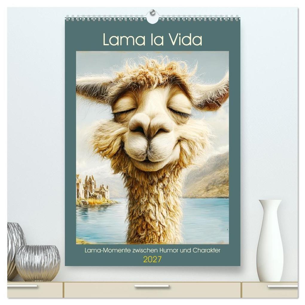 Lama la Vida. Lama-Momente zwischen Humor und Charakter (hochwertiger Premium Wandkalender 2027 DIN A2 hoch) Kunstdruck in Hochglanz