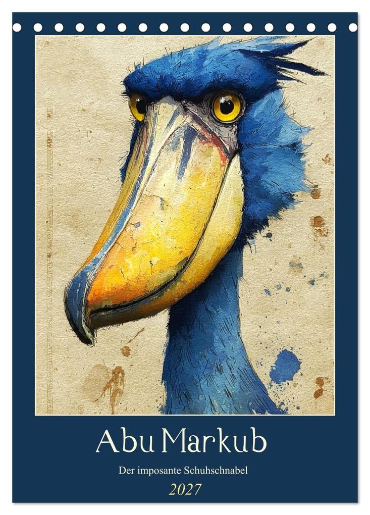 Abu Markub. Der imposante Schuhschnabel (Tischkalender 2027 DIN A5 hoch) CALVENDO Monatskalender