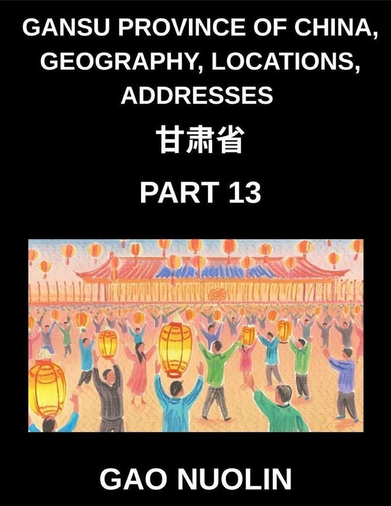 Gansu Province of China Geography Locations Addresses (Part 13)- Your Guide to Mastering Mandarin Chinese - Unravel Gansu's Address System Names and Surnames Using Characters English and Pinyin for HSK Competence