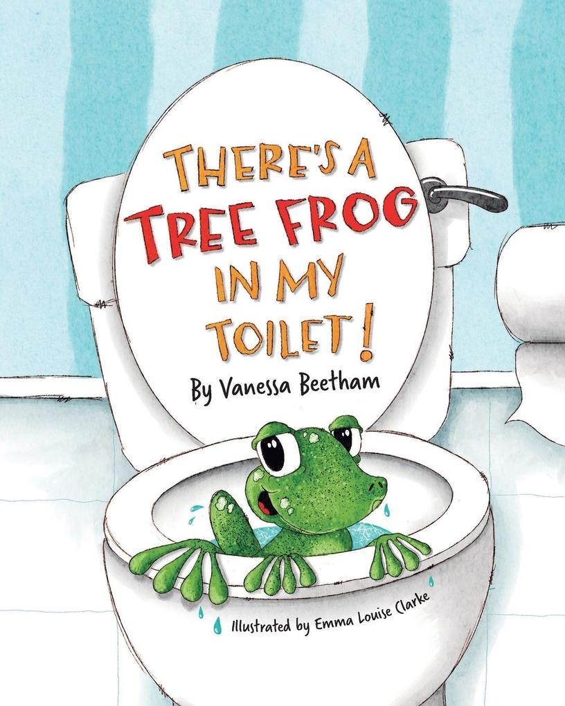 THERE'S A TREE FROG IN MY TOILET!