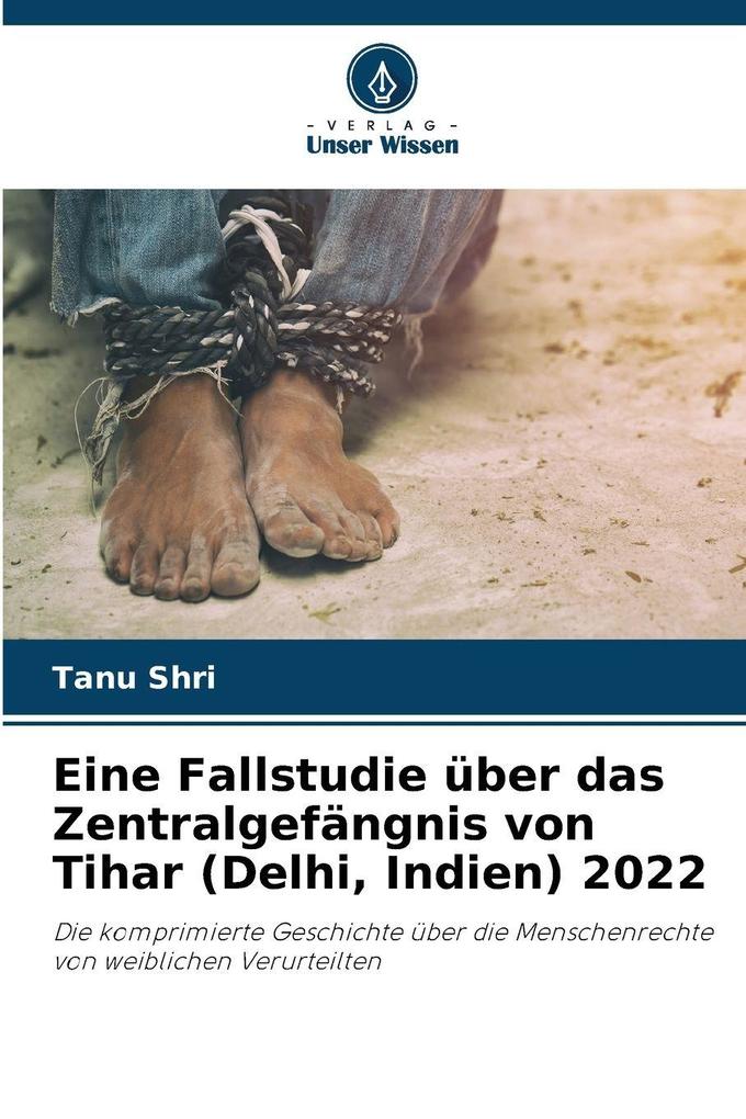 Eine Fallstudie über das Zentralgefängnis von Tihar (Delhi Indien) 2022