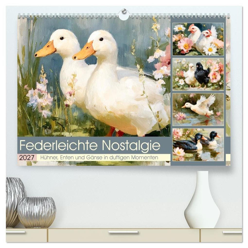 Federleichte Nostalgie. Hühner Enten und Gänse in duftigen Momenten (hochwertiger Premium Wandkalender 2027 DIN A2 quer) Kunstdruck in Hochglanz