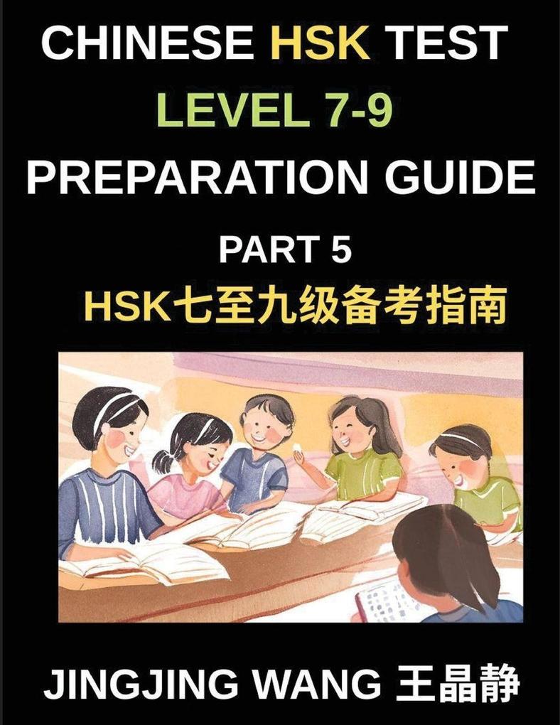 Chinese HSK Test Level 7-9 Preparation Guide (Part 5)-A Beginner's Course to Learn Mandarin Chinese Characters Vocabulary Sentences Essays and Stories with Pinyin and Simplified Characters
