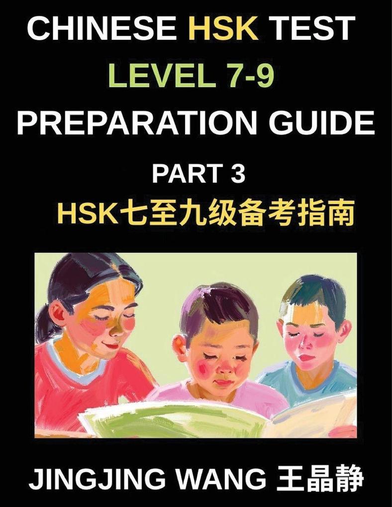 Chinese HSK Test Level 7-9 Preparation Guide (Part 3)-A Self-Study Course for Beginners to Learn Mandarin Chinese Characters Vocabulary Example Sentences Essays and Stories with Pinyin