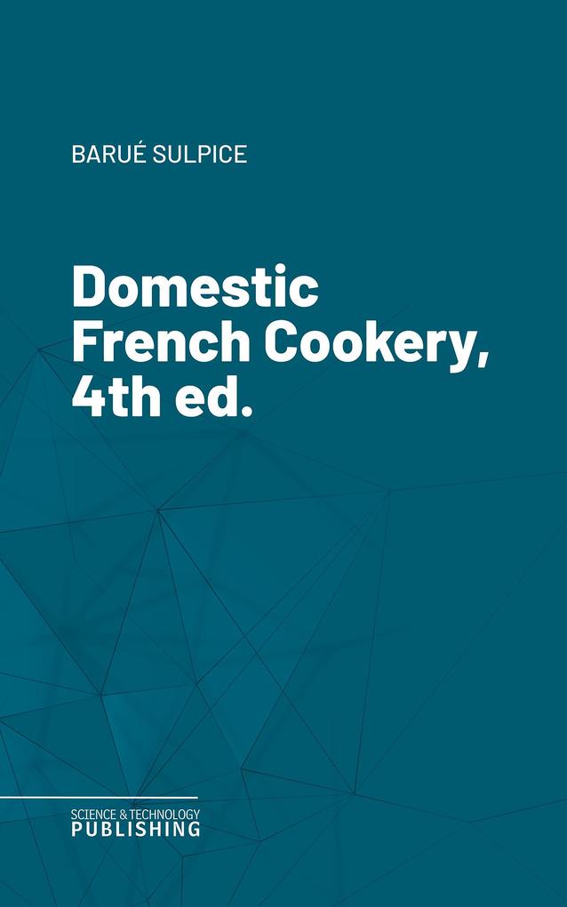 Domestic French Cookery 4th ed.