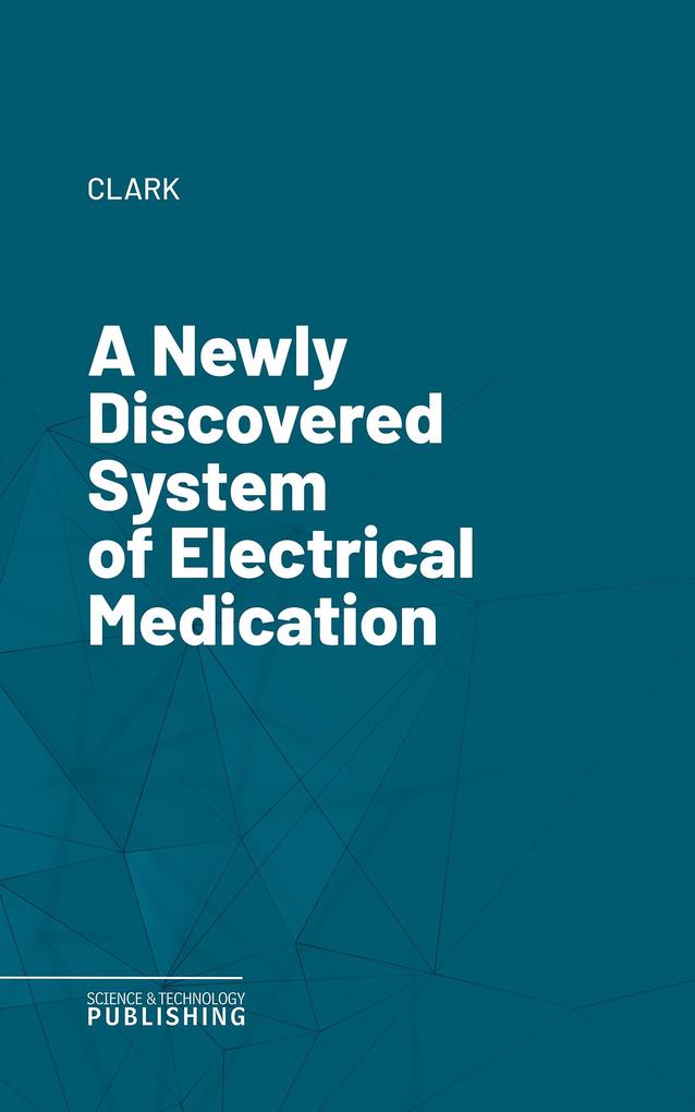 A Newly Discovered System of Electrical Medication