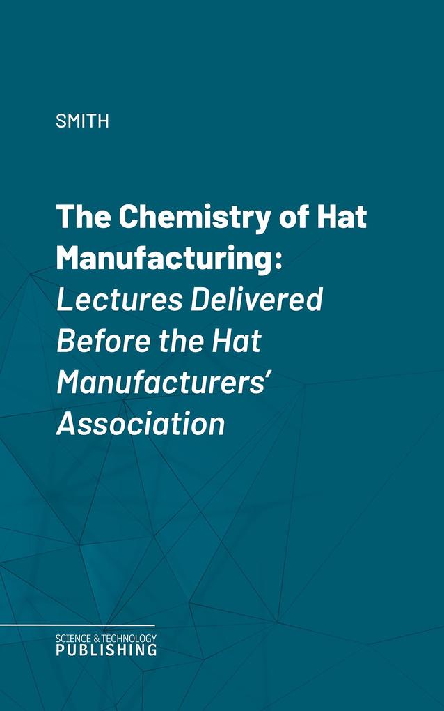 The Chemistry of Hat Manufacturing
