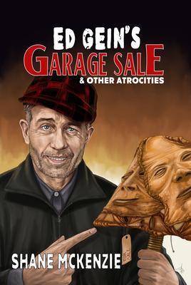 Ed Gein's Garage Sale & Other Atrocities