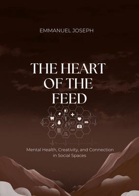 The Heart of the Feed Mental Health Creativity and Connection in Social Spaces