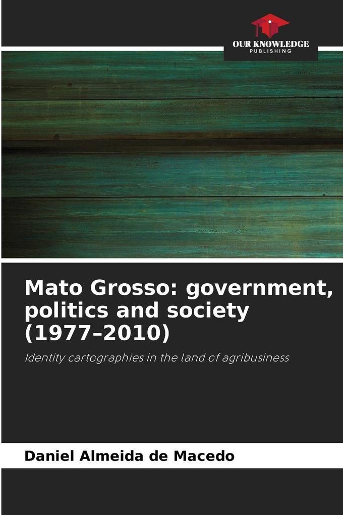 Mato Grosso: government politics and society (1977-2010)