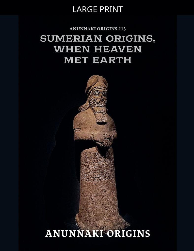 Sumerian Origins When Heaven Met Earth