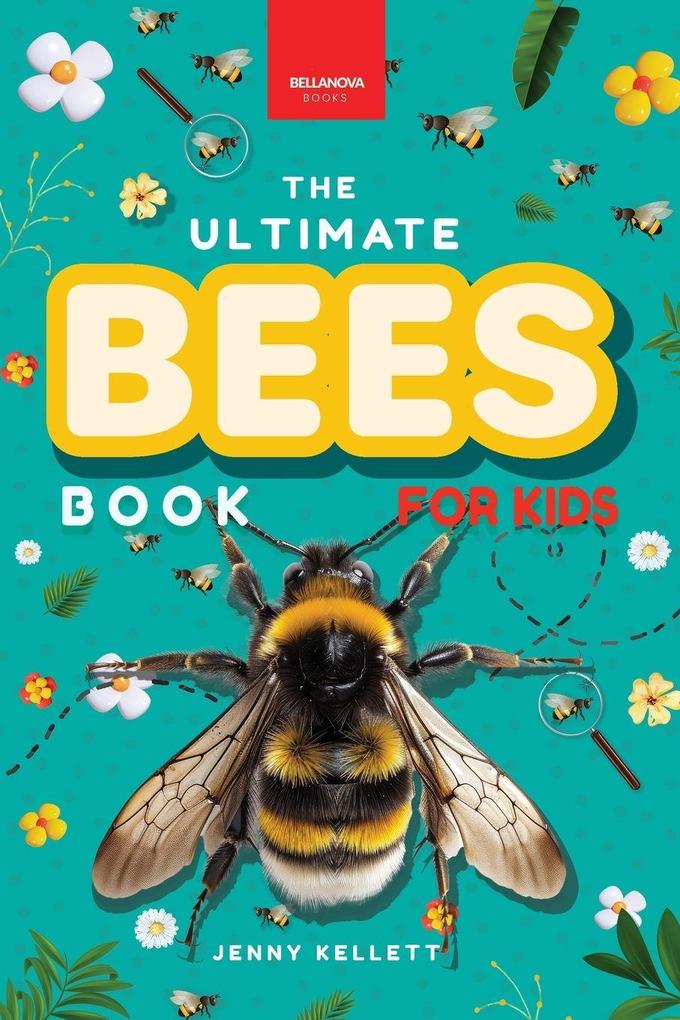 Bees The Ultimate Book for Kids